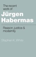 The recent work of Jurgen Habermas : reason, justice, and modernity /