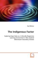 The indigenous factor : exploring kapa haka as a culturally responsive learning environment in mainstream secondary schools /
