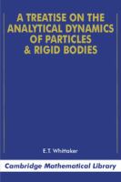 A treatise on the analytical dynamics of particles and rigid bodies : with an introduction to the problem of three bodies /
