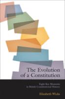 The evolution of a constitution : eight key moments in British constitutional history /