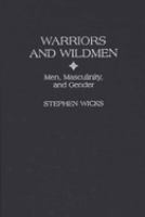 Warriors and wildmen : men, masculinity, and gender /