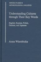 Understanding cultures through their key words: English, Russian, Polish, German, and Japanese /