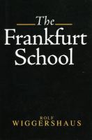 The Frankfurt School : its history, theories and political significance /