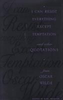 I can resist everything except temptation : and other quotations from Oscar Wilde /