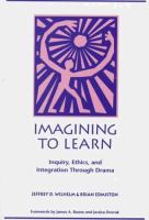 Imagining to learn : inquiry, ethics, and integration through drama /