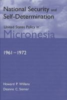 National security and self-determination : United States policy in Micronesia (1961-1972) /