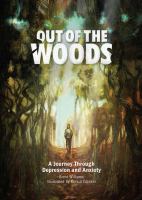 Out of the woods : a journey through depression and anxiety /