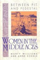 Between pit and pedestal : women in the Middle Ages /