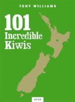 101 incredible Kiwis : how New Zealanders lead the world /