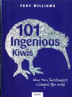 101 ingenious kiwis : how New Zealanders changed the world /