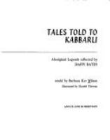 Tales told to Kabbarli: Aboriginal legends collected by Daisy Bates.