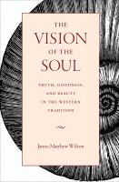 The vision of the soul : truth, goodness, and beauty in the western tradition /
