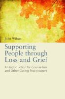 Supporting people through loss and grief : an introduction for counsellors and other caring practitioners /