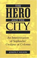 The hero and the city : an interpretation of Sophocles' Oedipus at Colonus /