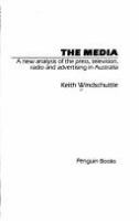 The media : a new analysis of the press, television, radio and advertising in Australia /