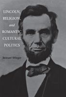 Lincoln, religion, and romantic cultural politics /