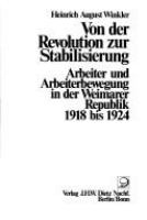 Von der Revolution zur Stabilisierung : Arbeiter und Arbeiterbewegung in der Weimarer Republik, 1918 bis 1924 /
