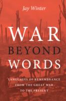War beyond words : languages of remembrance from the Great War to the present /
