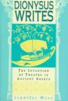 Dionysus writes : the invention of theatre in ancient Greece /
