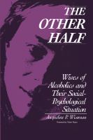 The other half : wives of alcoholics and their social-psychological situation /