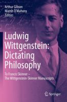 Ludwig Wittgenstein : dictating philosophy : to Francis Skinner - the Wittgenstein-Skinner manuscripts /