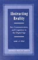 Abstracting reality : art, communication, and cognition in the digital age /
