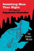 Something more than night : the case of Raymond Chandler /