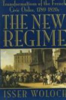 The new regime : transformations of the French civic order, 1789-1820s /