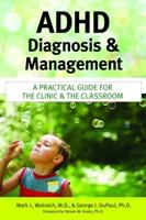 ADHD diagnosis and management : a practical guide for the clinic and the classroom /