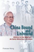 China Bound and Unbound History in the Making - An Early Returnee's Account /