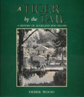 A tiger by the tail : a history of Auckland Zoo, 1922-1992 /