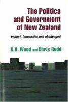 The politics and government of New Zealand : robust, innovative and challenged /