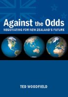 Against the odds : negotiating for New Zealand's future /