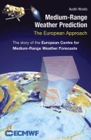Medium-range weather prediction : the European approach : the story of the European Centre for Medium-Range Weather Forecasts /