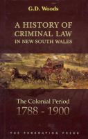 A history of criminal law in New South Wales : the colonial period, 1788-1900 /
