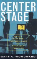Center stage : media and the performance of American politics /