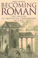 Becoming Roman : the origins of provincial civilization in Gaul /