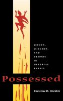 Possessed : women, witches, and demons in Imperial Russia /