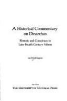 A historical commentary on Dinarchus : rhetoric and conspiracy in later fourth-century Athens /