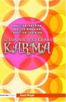 Classroom karma : positive teaching, positive behaviour, positive learning /