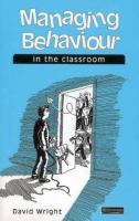 Managing behaviour in the classroom : practical solutions for everyday problems /