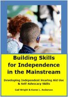 Building skills for independence in the mainstream : a guide to developing student independence with hearing devices and self-advocacy skills /