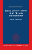 Spiral vector theory of AC circuits and machines /