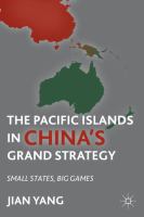 The Pacific Islands in China's grand strategy : small states, big games /