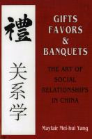 Gifts, favors, and banquets : the art of social relationships in China /