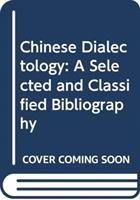 Chinese dialectology : a selected and classified bibliography /