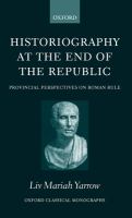 Historiography at the end of the Republic : provincial perspectives on Roman rule /