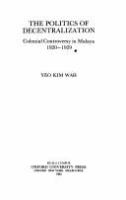 The politics of decentralization : colonial controversy in Malaya 1920-1929 /