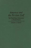 America and the Persian Gulf : the third party dimension in world politics /