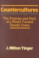 Countercultures : the promise and the peril of a world turned upside down /